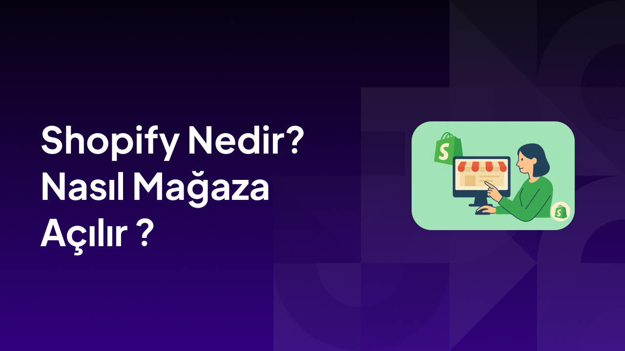 Shopify Nedir? Nasıl Mağaza Açılır ?