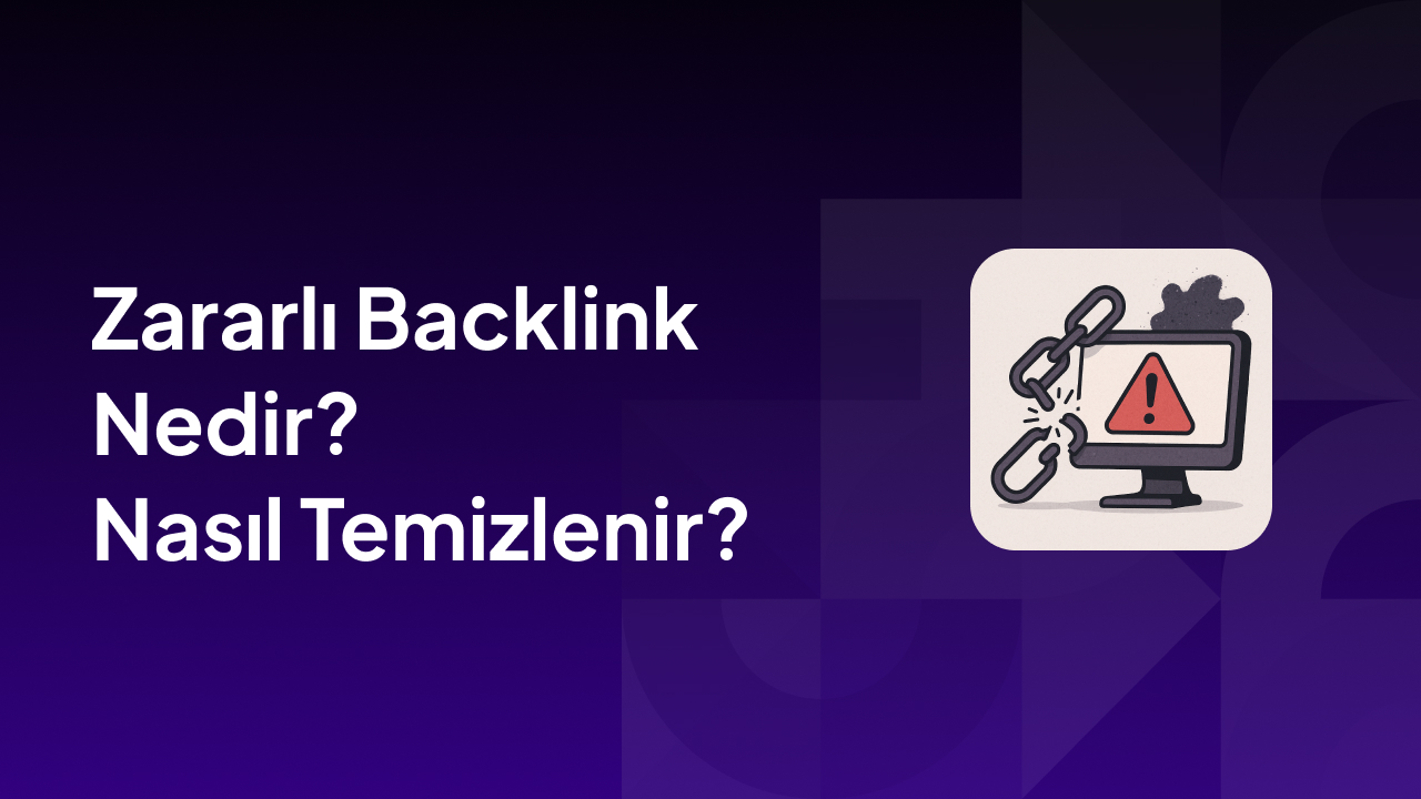 Zararlı Backlink Nedir? Nasıl Temizlenir?