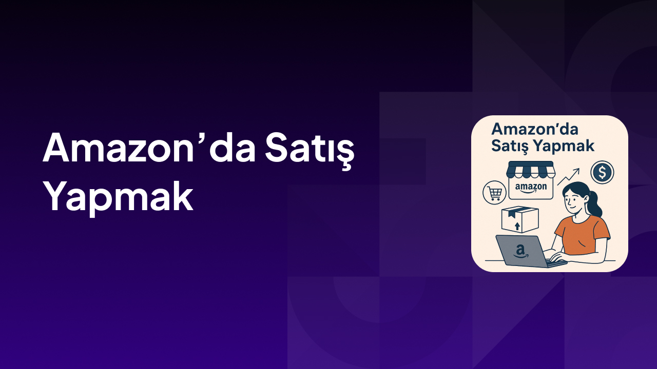 Amazon’da Satış Yapmak