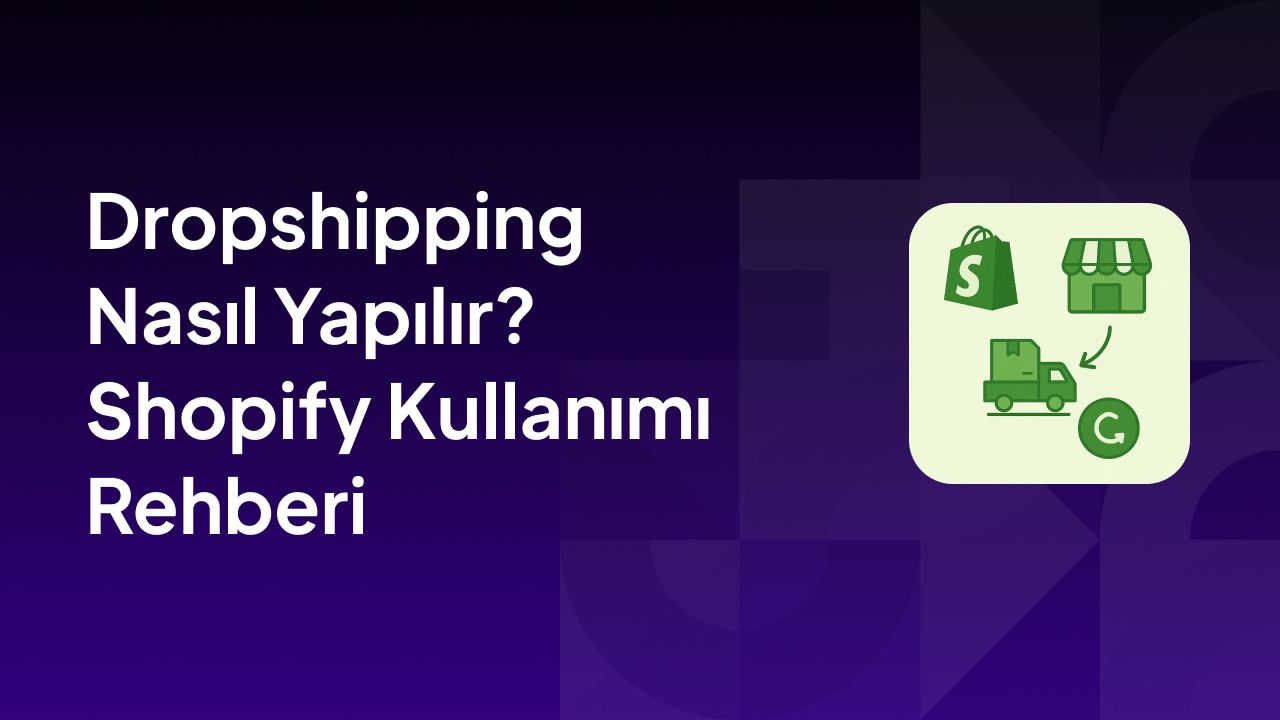 Dropshipping Nasıl Yapılır? Shopify Kullanımı Rehberi
