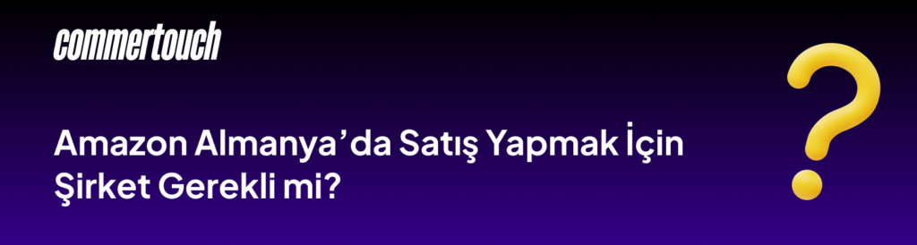 Amazon Almanyada Satis Yapmak Icin Sirket Gerekli mi