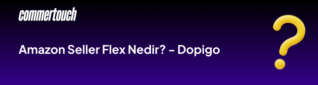 Amazon Seller Flex Nedir Dopigo