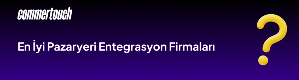 Pazaryeri Entegrasyon Firmaları 2026 2 En Iyi Pazaryeri Entegrasyon Firmalari