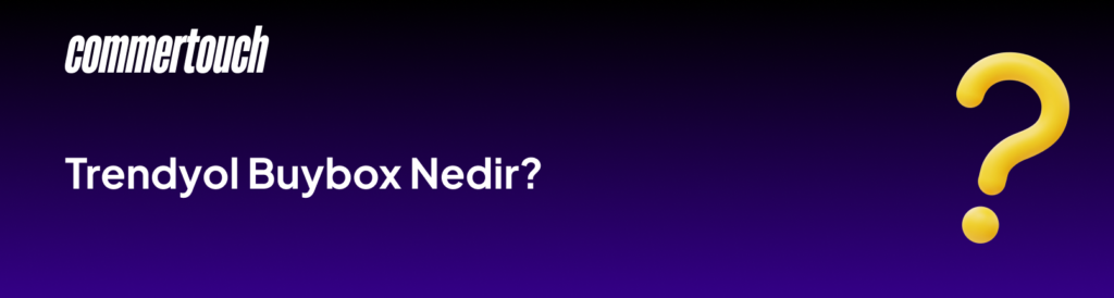 Trendyol Buybox Nedir? 1 Trendyol Buybox Nedir