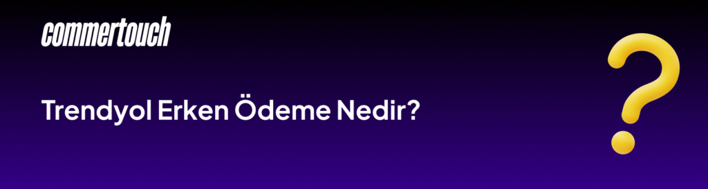 Trendyol Erken Odeme Nedir
