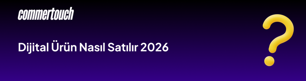 Dijital Ürün Nedir? Dijital Ürün Nasıl Satılır 2026 3 Dijital Urun Nasil Satilir 2026