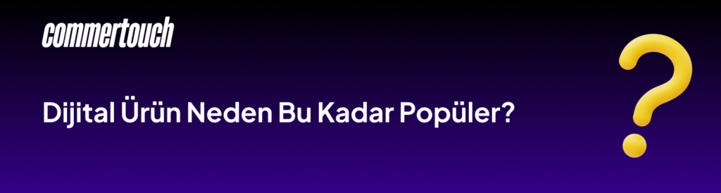 Dijital Ürün Nedir? Dijital Ürün Nasıl Satılır 2026 1 Dijital Urun Neden Bu Kadar Populer