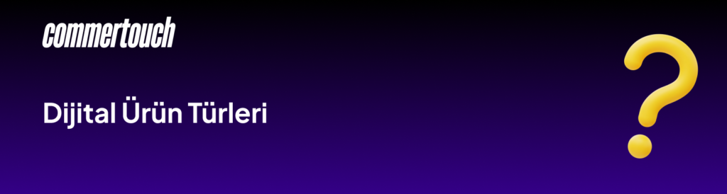 Dijital Ürün Nedir? Dijital Ürün Nasıl Satılır 2026 2 Dijital Urun Turleri