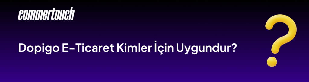 Dopigo E Ticaret Kimler Icin Uygundur