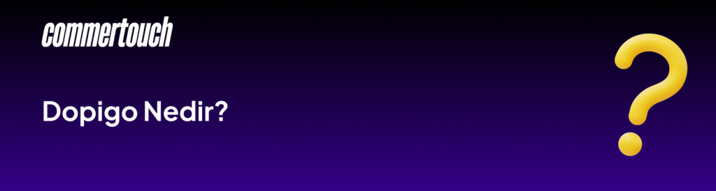 Dopigo ile E Ticaret Sureclerinizi Optimize Edin