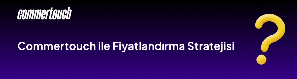 Commertouch ile Fiyatlandirma Stratejisi