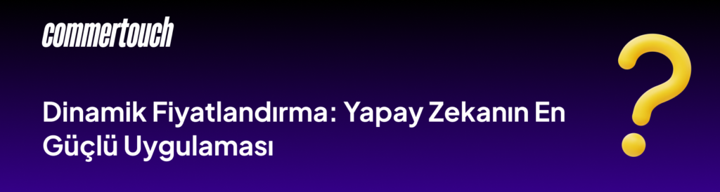 Dinamik Fiyatlandirma Yapay Zekanin En Guclu Uygulamasi