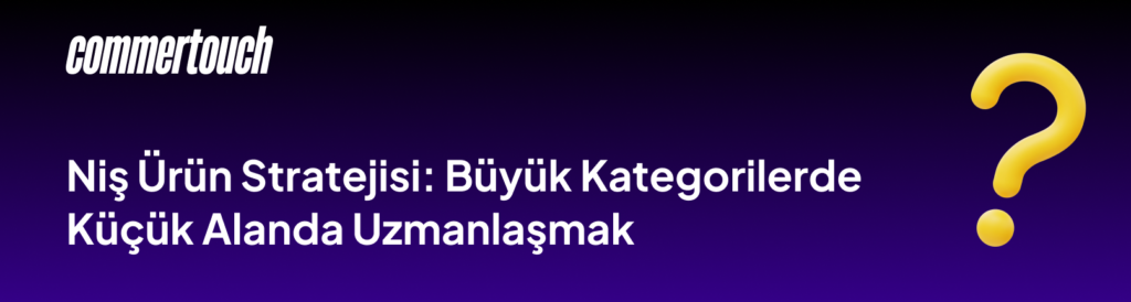 İnternetten Satış Yapmak: 2026'da Satılacak Karlı Ürünler Rehberi 4 Nis Urun Stratejisi Buyuk Kategorilerde Kucuk Alanda Uzmanlasmak