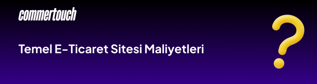Temel E Ticaret Sitesi Maliyetleri