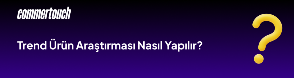 İnternetten Satış Yapmak: 2026'da Satılacak Karlı Ürünler Rehberi 5 Trend Urun Arastirmasi Nasil Yapilir