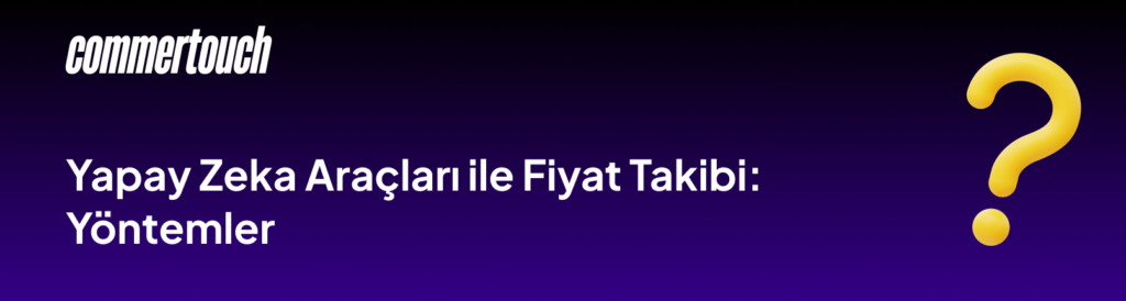 Yapay Zeka Araclari ile Fiyat Takibi Yontemler