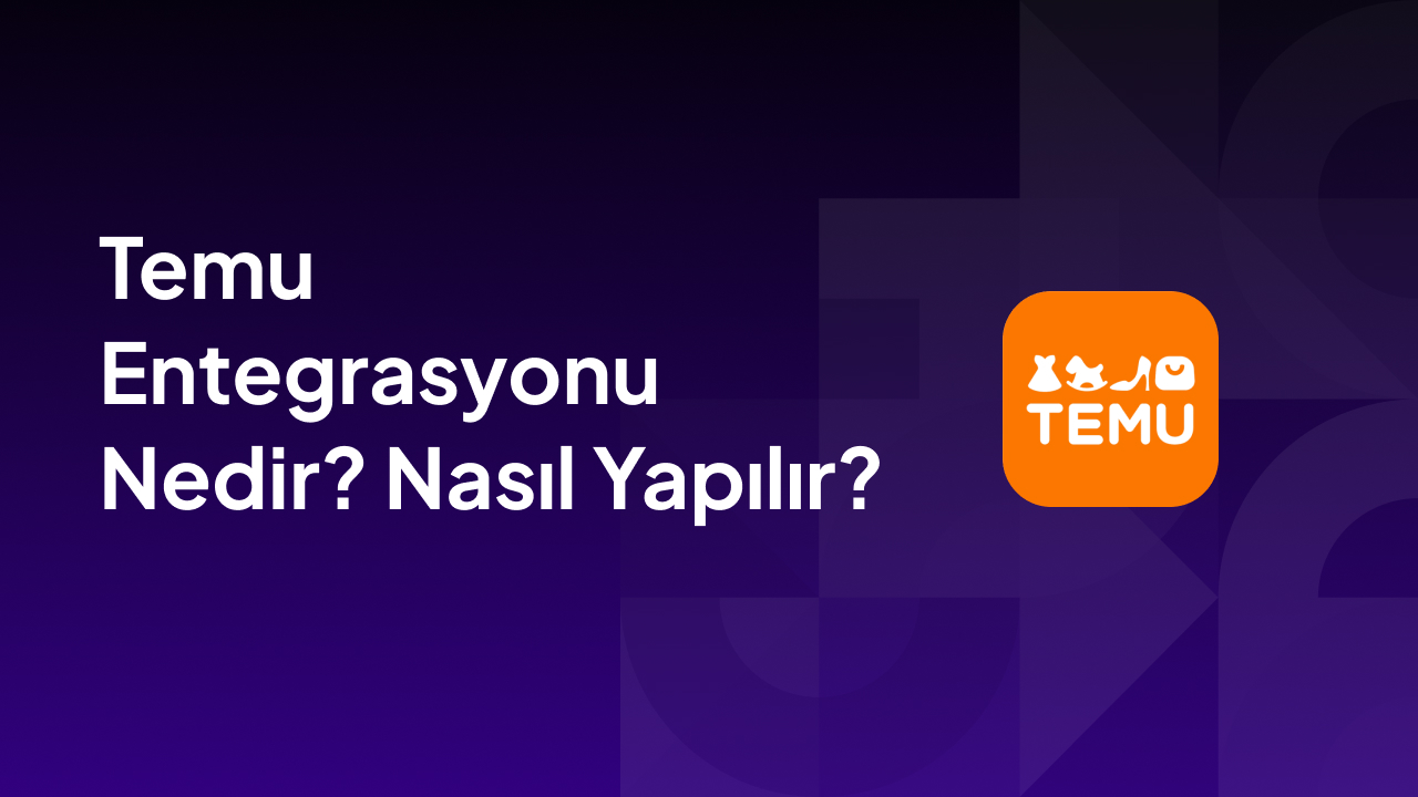 Temu Entegrasyonu Nedir_ Nasıl Yapılır_